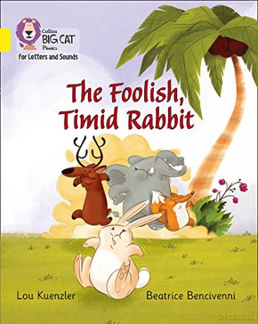 The Foolish, Timid Rabbit: Band 03/Yellow Collins Big Cat Phonics for Letters and Sounds - Lou Kuenzler [KSIĄŻKA]