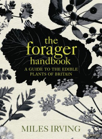 The Forager Handbook: A Guide to the Edible Plants of Britain - Miles Irving [KSIĄŻKA]