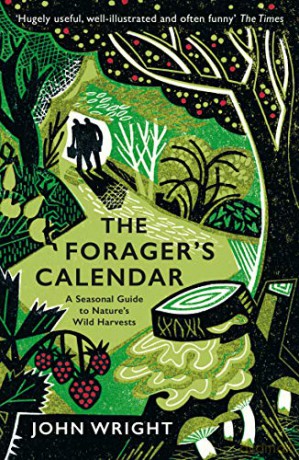 The Forager's Calendar: A Seasonal Guide to Nature's Wild Harvests - John Wright [KSIĄŻKA]