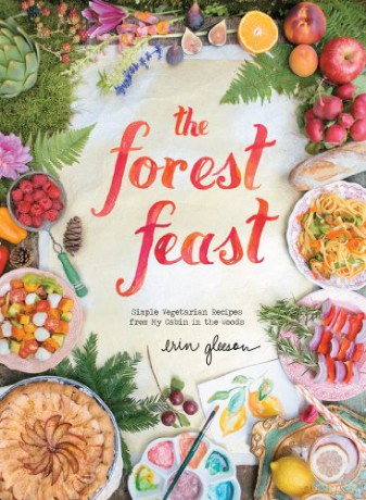 The Forest Feast: Simple Vegetarian Recipes from My Cabin in the Woods - Erin Gleeson [KSIĄŻKA]