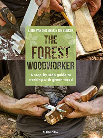 The Forest Woodworker: A step-by-step guide to working with green wood - Sjors van der Meer [KSIĄŻKA]