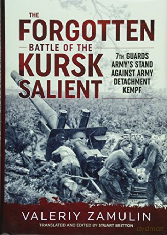 The Forgotten Battle of the Kursk Salient: 7th Guards Army's Stand Against Army Detachment Kempf - Valeriy Zamulin [KSIĄŻKA]