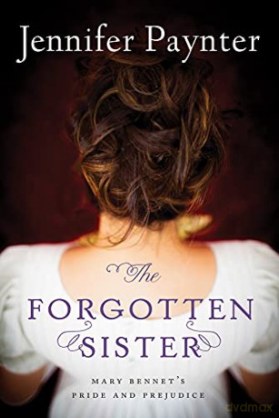 The Forgotten Sister: Mary Bennet's Pride and Prejudice - Jennifer Paynter [KSIĄŻKA]