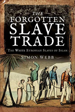 The Forgotten Slave Trade: The White European Slaves of Islam - Simon Webb [KSIĄŻKA]