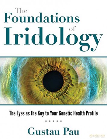 The Foundations of Iridology: The Eyes as the Key to Your Genetic Health Profile - Gustau Pau [KSIĄŻKA]