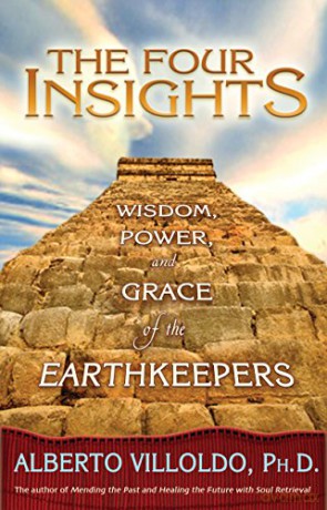 The Four Insights: Wisdom, Power, And Grace Of The Earthkeepers - Alberto Villoldo Ph.D [KSIĄŻKA]