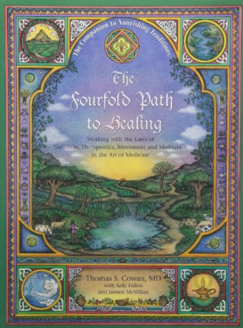 The Fourfold Path to Healing: Working with the Laws of Nutrition, Therapeutics, Movement and Meditation in the Art of Medicine - Thomas S. Cowan [KSIĄŻKA]