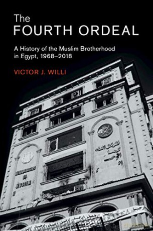 The Fourth Ordeal: A History of the Muslim Brotherhood in Egypt, 1968-2018: 62 Cambridge Middle East Studies, Series Number 62 - Victor J. Willi [KSIĄŻKA]