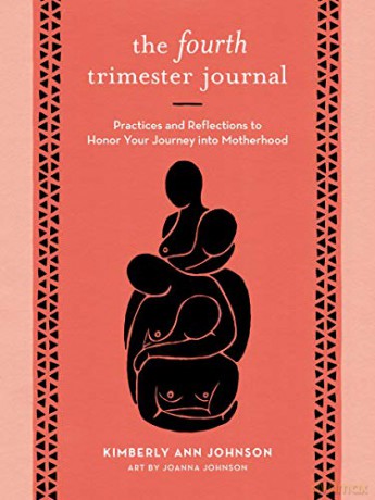 The Fourth Trimester Journal: Practices and Reflections to Honor Your Journey into Motherhood - Kimberly Ann Johnson [KSIĄŻKA]