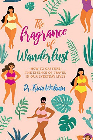 The Fragrance of Wanderlust: How to Capture the Essence of Travel in Our Everyday Lives - Tricia Wolanin [KSIĄŻKA]