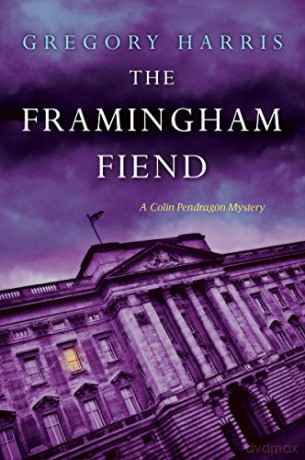 The Framingham Fiend Colin Pendragon Mystery: 6 A Colin Pendragon Mystery - Gregory Harris [KSIĄŻKA]