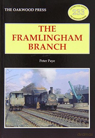 The Framlingham Branch: No. 233 Locomotive Papers - Peter Paye [KSIĄŻKA]