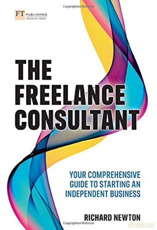 The Freelance Consultant: Your comprehensive guide to starting an independent business - Richard Newton [KSIĄŻKA]