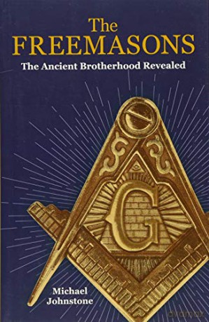 The Freemasons: The Ancient Brotherhood Revealed - Michael Johnstone [KSIĄŻKA]