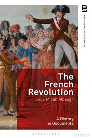 The French Revolution: A History in Documents Bloomsbury Sourcebooks - Micah Alpaugh [KSIĄŻKA]
