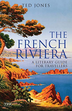 The French Riviera: A Literary Guide for Travellers Literary Guides for Travellers - Ted Jones [KSIĄŻKA]