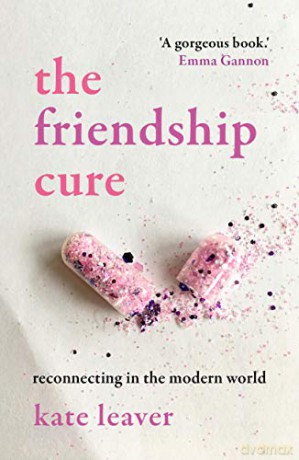 The Friendship Cure: Reconnecting in the Modern World - Kate Leaver [KSIĄŻKA]