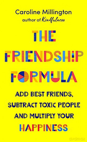 The Friendship Formula: Add great friends, subtract enemies and multiply your happiness: Add great friends, subtract toxic people and multiply your happiness - Caroline Millington [KSIĄŻKA]