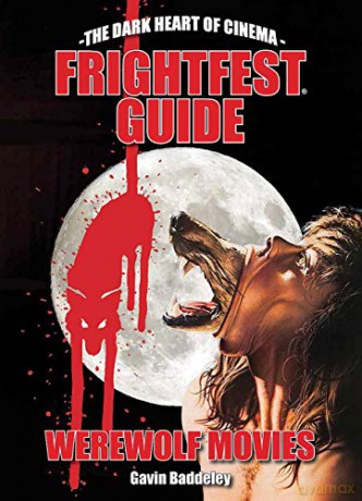 The Frightfest Guide to Werewolf Movies The Dark Heart of Cinema - Gavin Baddeley [KSIĄŻKA]