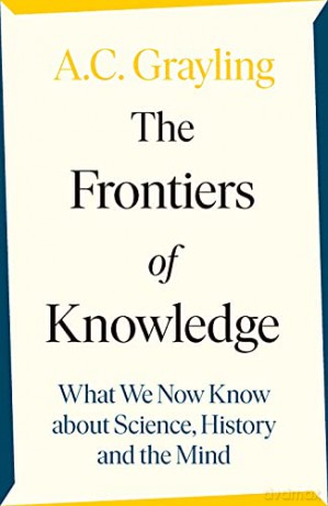 The Frontiers of Knowledge: What We Know About Science, History and The Mind - A. C. Grayling [KSIĄŻKA]