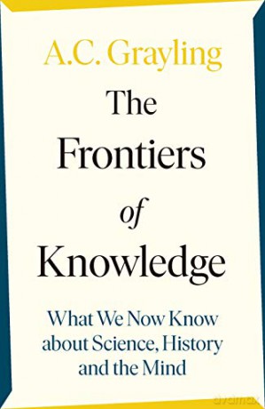 The Frontiers of Knowledge: What We Know About Science, History and The Mind - A. C. Grayling [KSIĄŻKA]