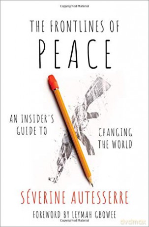 The Frontlines of Peace: An Insider's Guide to Changing the World - Severine Autesserre [KSIĄŻKA]