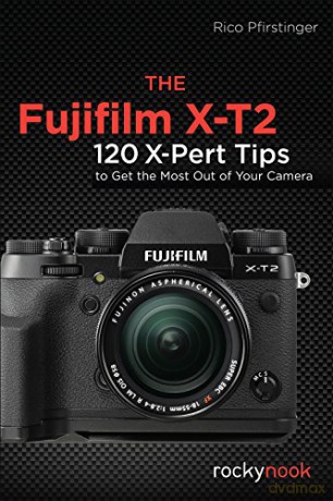 The Fujifilm X-T2: 120 X-Pert Tips to Get the Most Out of Your Camera - Rico Pfirstinger [KSIĄŻKA]