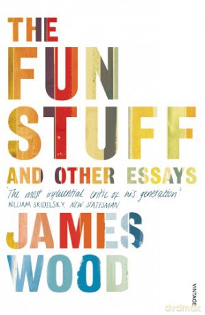 The Fun Stuff and Other Essays - James Wood [KSIĄŻKA]