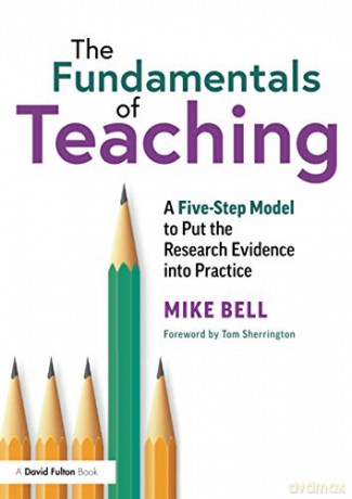 The Fundamentals of Teaching: A Five-Step Model to Put the Research Evidence into Practice - Mike Bell [KSIĄŻKA]