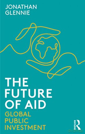 The Future of Aid: Global Public Investment - Jonathan Glennie [KSIĄŻKA]