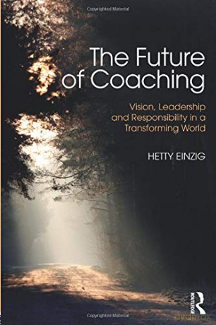 The Future of Coaching: Vision, Leadership and Responsibility in a Transforming World - Hetty Einzig [KSIĄŻKA]