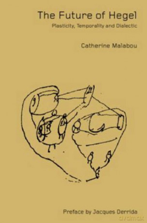 The Future of Hegel: Plasticity, Temporality and Dialectic - Catherine Malabou [KSIĄŻKA]