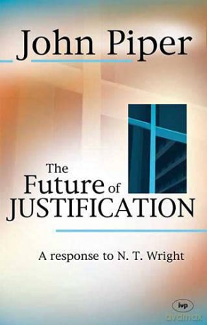 The Future of Justification: A Response to N.T. Wright - John Piper [KSIĄŻKA]