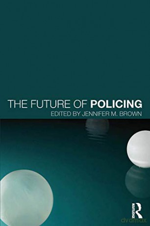 The Future of Policing - Jennifer M. Brown [KSIĄŻKA]