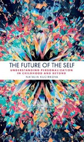 The Future of the Self: Understanding Personalization in Childhood and Beyond - Kucirkova [KSIĄŻKA]