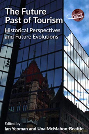The Future Past of Tourism: Historical Perspectives and Future Evolutions The Future of Tourism: 2 - Ian Yeoman [KSIĄŻKA]