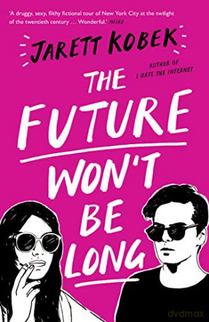 The Future Won't Be Long - Jarett Kobek [KSIĄŻKA]