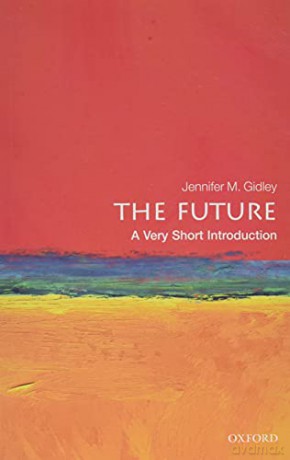 The Future: A Very Short Introduction Very Short Introductions - Jennifer M. Gidley [KSIĄŻKA]