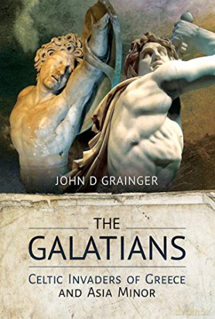 The Galatians: Celtic Invaders of Greece and Asia Minor - John D Grainger [KSIĄŻKA]