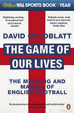 The Game of Our Lives: The Meaning and Making of English Football - David Goldblatt [KSIĄŻKA]