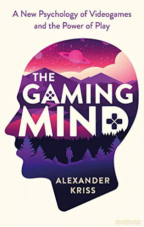 The Gaming Mind: A New Psychology of Videogames and the Power of Play - Alexander Kriss [KSIĄŻKA]