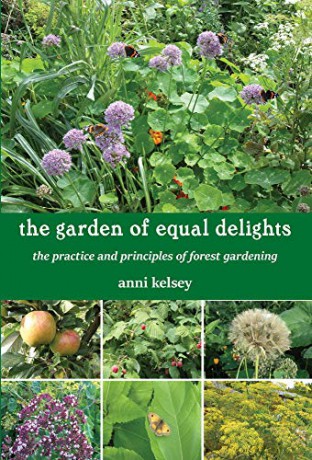 the garden of equal delights: the practice and principles of forest gardening - Anni Kelsey [KSIĄŻKA]