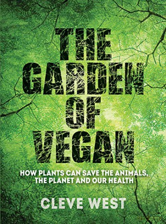 The Garden of Vegan: How Plants can Save the Animals, the Planet and Our Health - Cleve West [KSIĄŻKA]