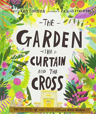 The Garden, the Curtain and the Cross: The true story of why Jesus died and rose again Tales that Tell the Truth - Carl Laferton [KSIĄŻKA]