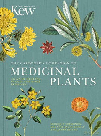 The Gardener's Companion to Medicinal Plants: An A-Z of Healing Plants and Home Remedies: 1 Kew Experts - Royal Botanic Gardens Kew [KSIĄŻKA]