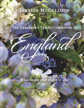 The Gardener's Travel Companion to England: What to see and where to stay - Janelle McCulloch [KSIĄŻKA]