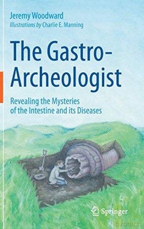 The Gastro-Archeologist: Revealing the Mysteries of the Intestine and its Diseases - Jeremy Woodward [KSIĄŻKA]