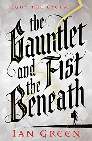 The Gauntlet and the Fist Beneath - Ian Green [KSIĄŻKA]