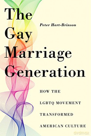 The Gay Marriage Generation: How the LGBTQ Movement Transformed American Culture - Peter Hart-Brinson [KSIĄŻKA]