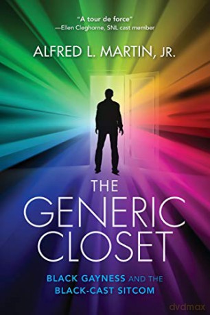The Generic Closet: Black Gayness and the Black-Cast Sitcom - Jr. Alfred L. Martin [KSIĄŻKA]